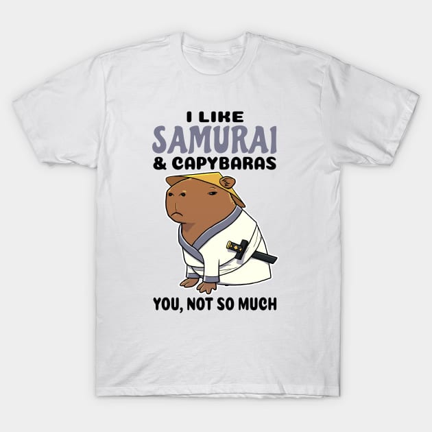 I Like Samurai and Capybaras you not so much T-Shirt by capydays